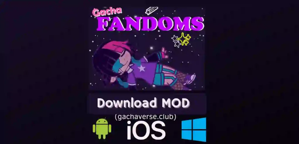 Gacha Fandoms Mod APK for Android, iOS, Windows(PC)