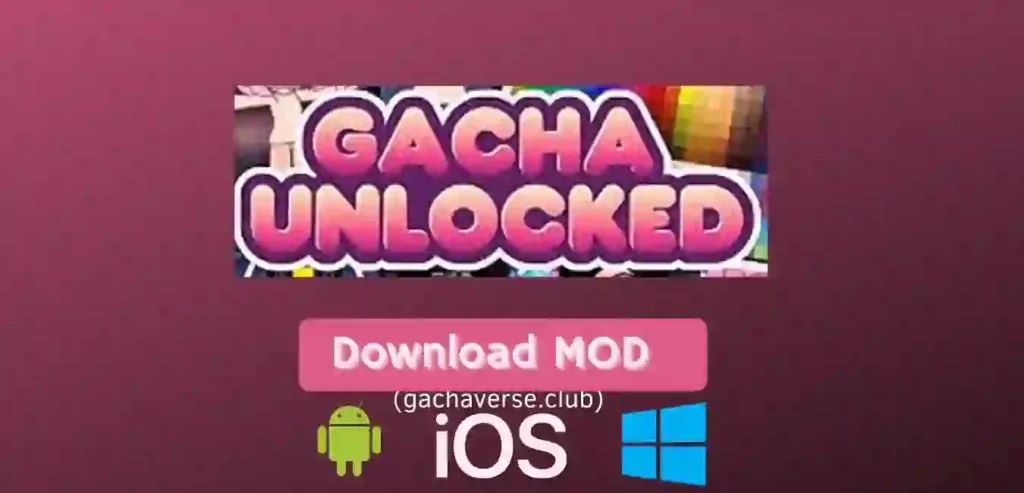 Gacha Unlocked Mod APK for Android, iOS, Windows(PC)