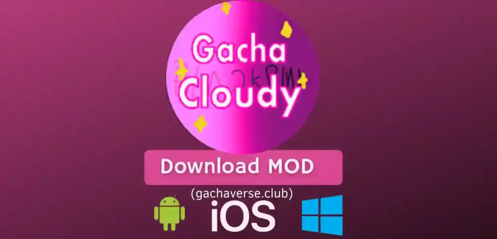 Gacha Cloudy Mod APK for Android, iOS, Windows(PC)