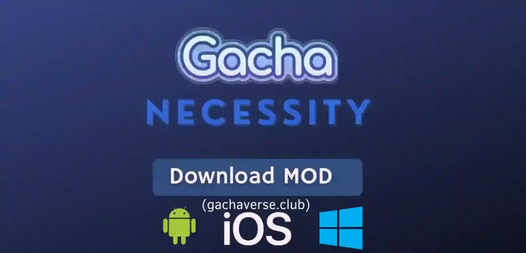 Gacha Necessity Mod APK for Android, iOS, Windows(PC)