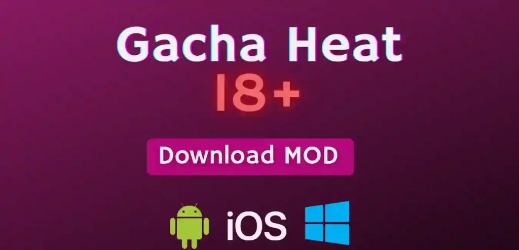 Gacha Heat Mod APK for Android, iOS, Windows(PC)