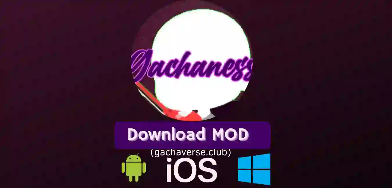 Gachaness Mod APK for Android, iOS, Windows(PC)