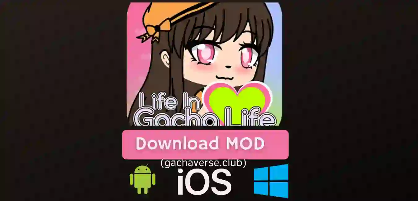 Life in Gacha Life Mod APK for Android, iOS, Windows(PC)