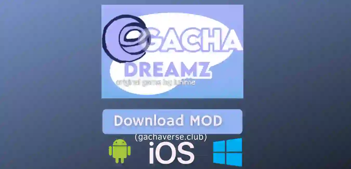 Gacha Dreamz Mod APK for Android, iOS, Windows(PC)