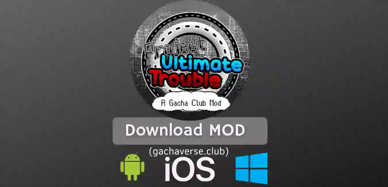 Gacha Project Ultimate Trouble Mod APK for Android, iOS, Windows(PC)