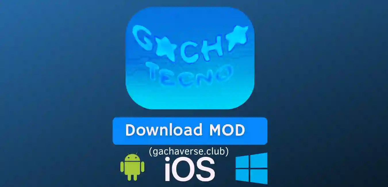 Gacha Tecno Mod APK for Android, iOS, Windows(PC)